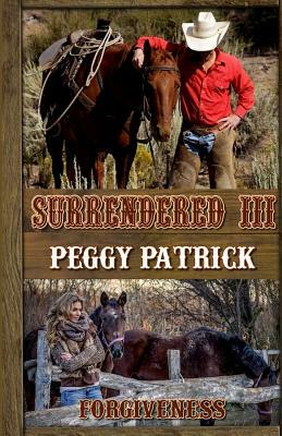 Surrendered III: Forgiveness by Peggy Patrick