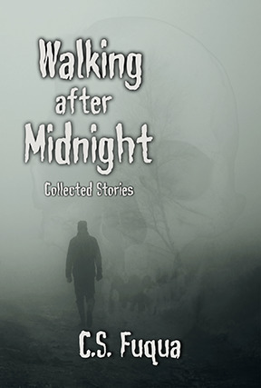 Walking after Midnight ~ Collected Stories by C.S. Fuqua