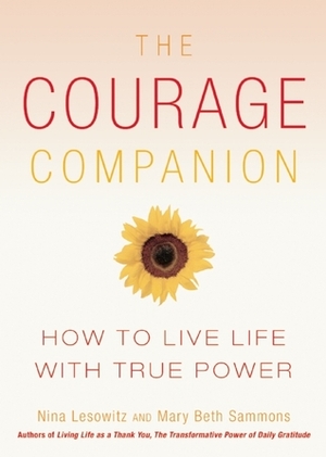 The Courage Companion: How to Live Life with True Power by Nina Lesowitz, Mary Beth Sammons