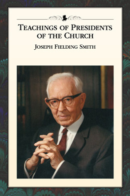 Teachings of Presidents of the Church: Joseph Fielding Smith by The Church of Jesus Christ of Latter-day Saints