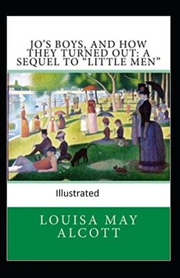 Jo's Boys, and How They Turned Out: A Sequel to "Little Men" Illustrated by Louisa May Alcott