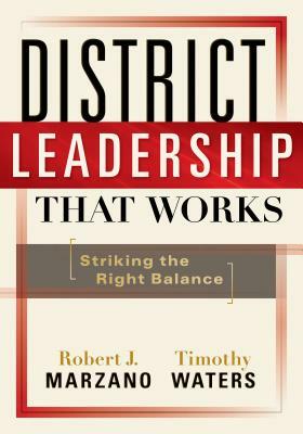 District Leadership That Works: Striking the Right Balance by Timothy Waters, Robert J. Marzano