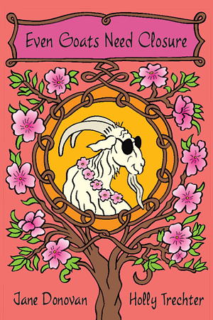 Even Goats Need Closure by Holly Trechter, Jane Donovan