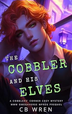 The Cobbler and His Elves: A Cobblers' Corner Cozy Mystery MMM Omegaverse Mpreg Prequel by C.B. Wren