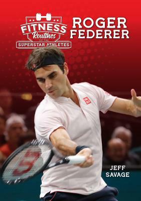 Fitness Routines of Roger Federer by Jeff Savage