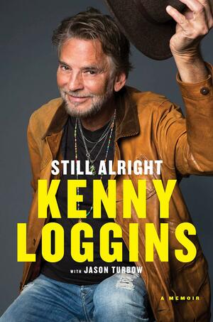 Still Alright: A Memoir by Kenny Loggins, Jason Turbow