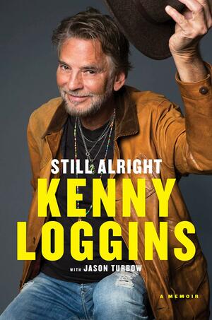 Still Alright: A Memoir by Jason Turbow, Kenny Loggins