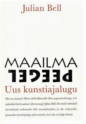 Maailma peegel. Uus kunstiajalugu by Julian Bell