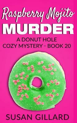 Raspberry Mojito Murder: A Donut Hole Cozy Mystery - Book 20 by Susan Gillard