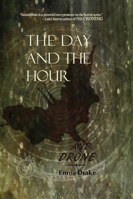 The Day and the Hour and Drone by Ennis Drake