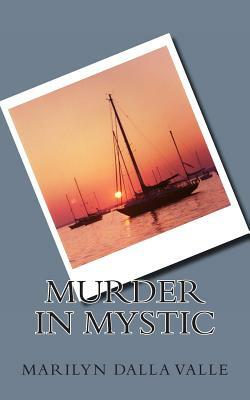Murder in Mystic by Marilyn Dalla Valle