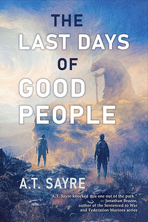 The Last Days of Good People by A.T. Sayre