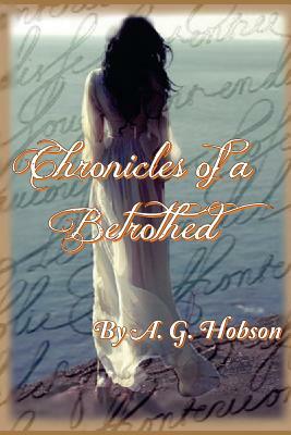 Chronicles of a Betrothed by A. G. Hobson
