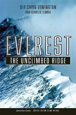 Everest: The Unclimbed Ridge by Charles Clarke, Chris Bonington, Clint Willis