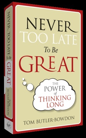 Never Too Late To Be Great by Tom Butler-Bowdon