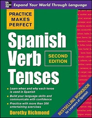 Practice Makes Perfect: Spanish Verb Tenses by Dorothy Richmond