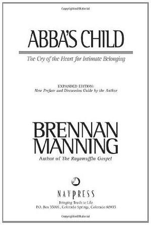 Abba's Child: The Cry of the Heart for Intimate Belonging with Bonus Content by Brennan Manning, Brennan Manning