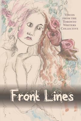 Front Lines: Voices from the Toronto Writers Collective by Toronto Writers Collective