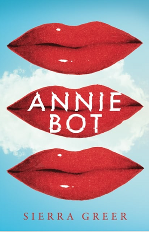 Annie Bot by Sierra Greer