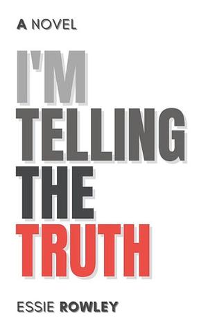 I'm Telling the Truth by Essie Rowley