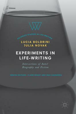 Experiments in Life-Writing: Intersections of Auto/Biography and Fiction by 