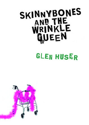 Skinnybones and the Wrinkle Queen by Glen Huser