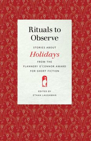 Rituals to Observe: Stories about Holidays from the Flannery O'Connor Award for Short Fiction by Molly Giles, Hugh Sheehy, Jacquelin Gorman, Peter LaSalle, Karin Lin-Greenberg, Peter Selgin, Becky Mandelbaum, Gail Galloway Adams, Dianne Nelson Oberhansly, Carole L Glickfeld, Alyce Miller, Ethan Laughman, David Crouse, Sandra Thompson