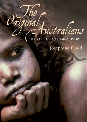 The Original Australians: Story of the Aboriginal People by Josephine Flood