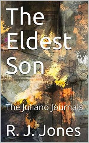 The Eldest Son: The Juliano Journals by R.J. Jones