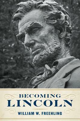 Becoming Lincoln by William W. Freehling