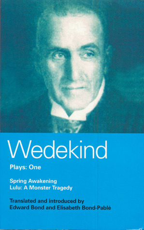 Plays 1: Spring Awakening / Lulu by Elisabeth Bond-Pablé, Frank Wedekind, Edward Bond