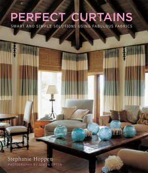 Perfect Curtains: Smart and Simple Solutions Using Fabulous Fabrics by Stephanie Hoppen