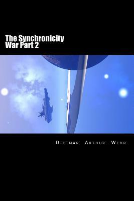 The Synchronicity War Part 2 by Dietmar Arthur Wehr