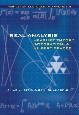 Real Analysis: Measure Theory, Integration, and Hilbert Spaces by Elias M. Stein, Rami Shakarchi