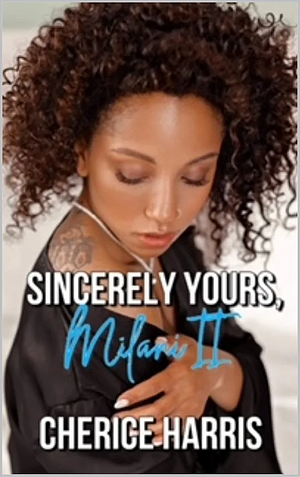 Sincerely Yours, Milani 2 by Cherice Harris