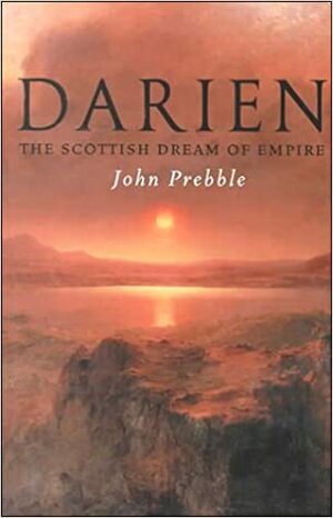 Darien: The Scottish Dream of Empire by John Prebble