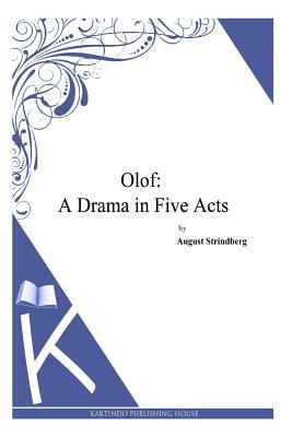 Olof: A Drama in Five Acts by August Strindberg