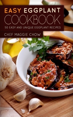 Easy Eggplant Cookbook by Chef Maggie Chow