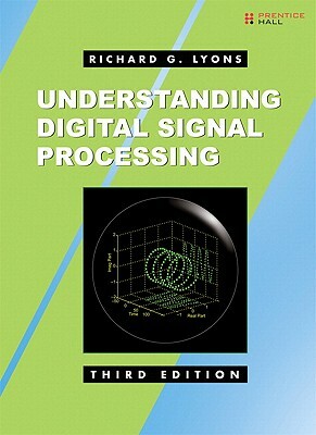 Understanding Digital Signal Processing by Richard G. Lyons