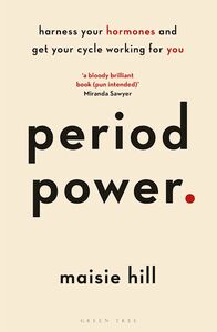Period Power: Harness Your Hormones and Get Your Cycle Working for You by Maisie Hill