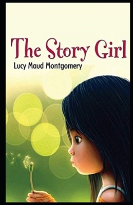 The Story Girl Illustrated by L.M. Montgomery