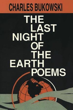 The Last Night of the Earth Poems by Charles Bukowski