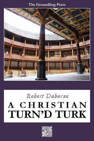 A Christian Turn'd Turk by Christopher Hapka, Robert Daborne