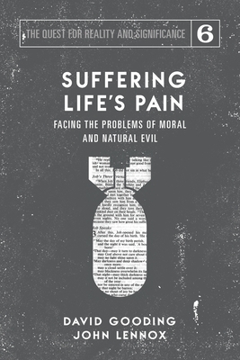 Suffering Life's Pain: Facing the Problems of Moral and Natural Evil by John C. Lennox, David W. Gooding