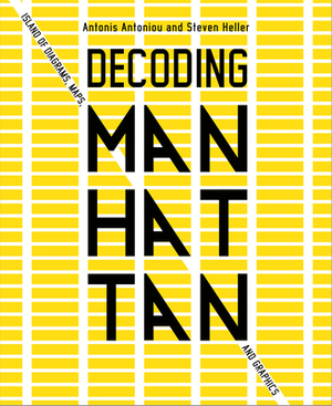 Decoding Manhattan: Island of Diagrams, Maps, and Graphics by Antonis Antoniou, Steven Heller