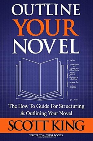 Outline Your Novel by Scott King