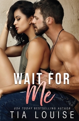 Wait for Me: A brother's best friend stand-alone romance. by Tia Louise