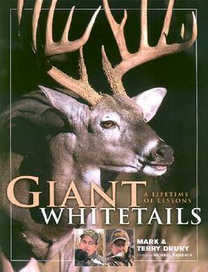 Giant Whitetails: A Lifetime of Lessons by Mark Drury, Michael Hanback