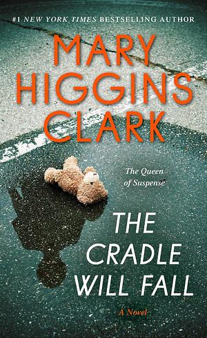 The Cradle Will Fall: A Novel by Mary Higgins Clark, Mary Higgins Clark