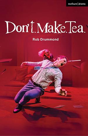 Don't. Make. Tea. by Rob Drummond